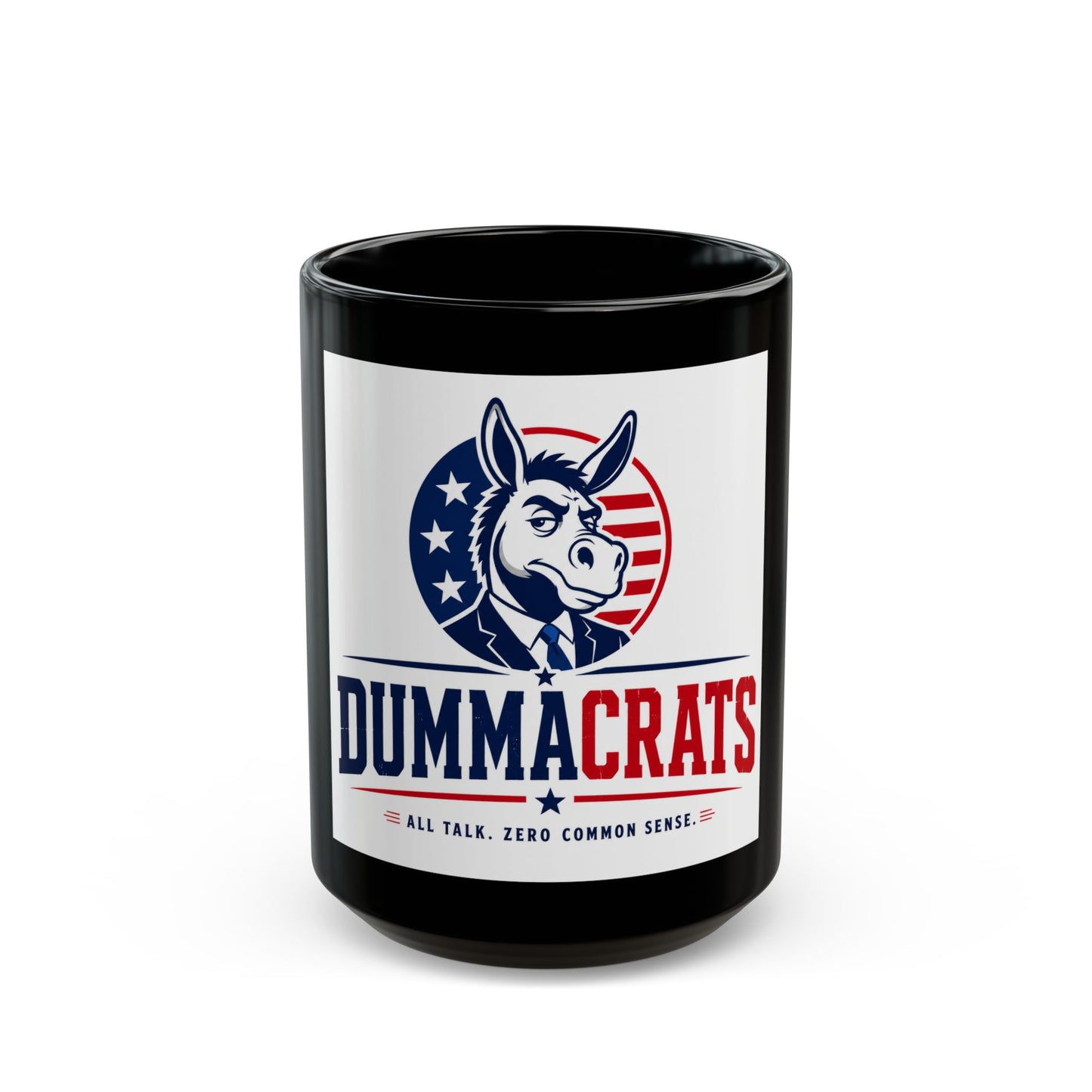 Dummacrats Political Black Coffee Mug — 'All Talk, Zero Common Sense' 11oz/15oz