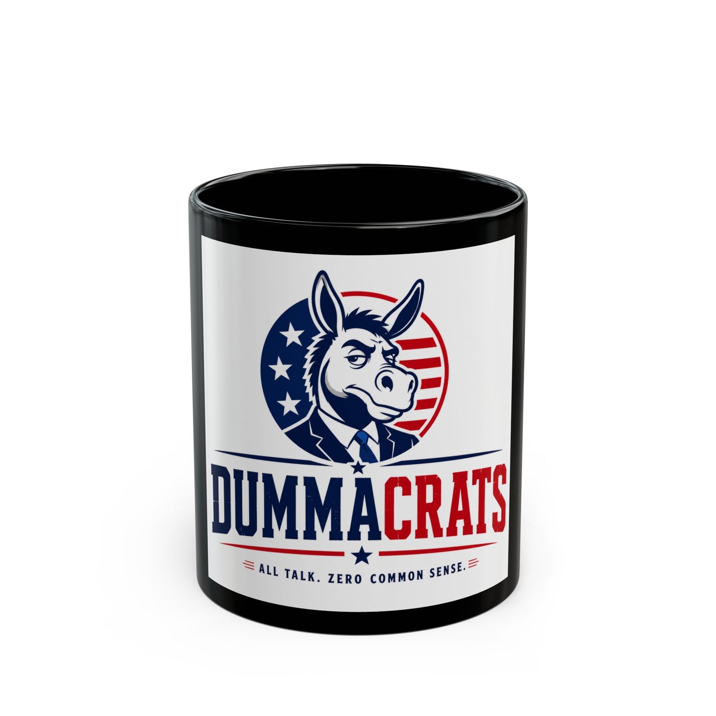 Dummacrats Political Black Coffee Mug — 'All Talk, Zero Common Sense' 11oz/15oz
